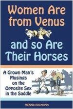 Women Are from Venus and So Are Their Horses: A Grown Man's Musings on the Opposite Sex in the Saddle
